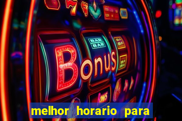 melhor horario para jogar bet7k